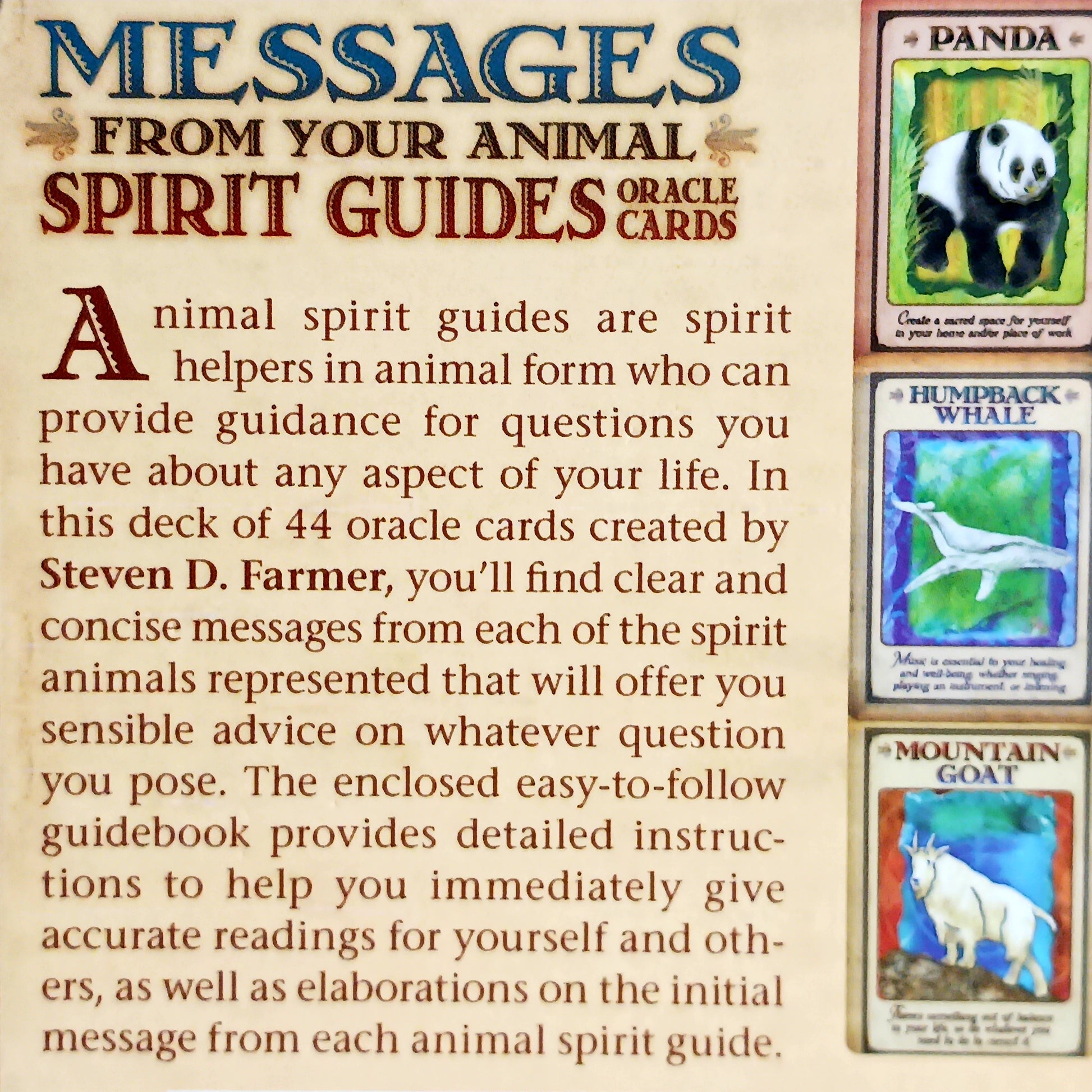 Animal spirit guides are spirit helpers in animal form who can provide guidance for questions you have about any aspect of your life. In this deck of 44 oracle cards created by Steven D. Farmer, you'll find clear and concise messages from each of the spirit animals represented that will offer you sensible advice on whatever question you pose.